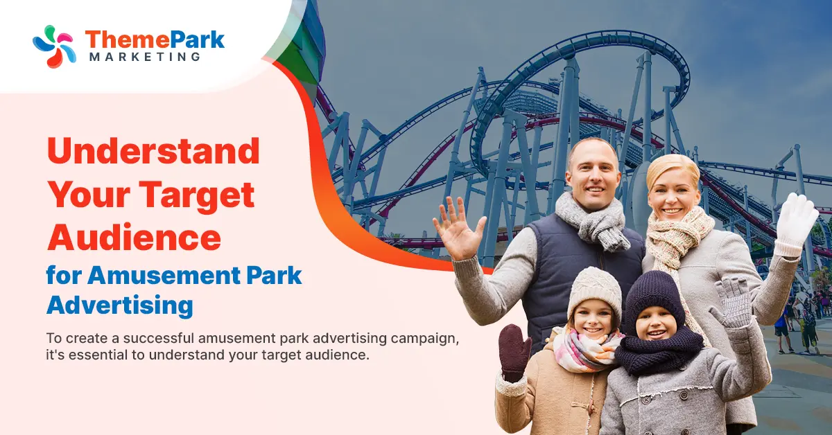 Understand Your Target Audience for Amusement Park Advertising 